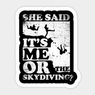 She Said It's Me Or Skydiving Sticker